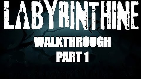 LABYRINTHINE PART 1 WALKTHROUGH 2020
