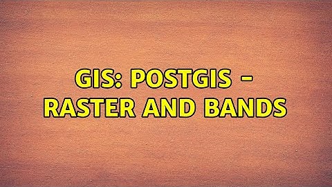 GIS: PostGIS - raster and bands (2 Solutions!!)