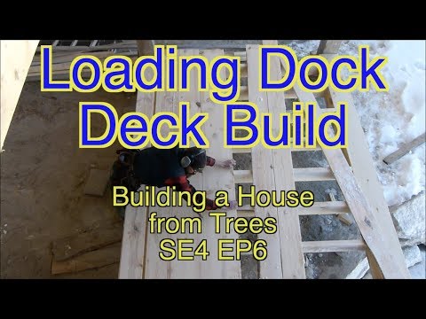 Building a House from Trees - Loading Dock Deck Build - SE4 EP6