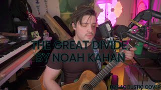 The Great Divide By Noah Kahan (Acoustic Cover)