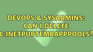 DevOps & SysAdmins: Can I delete C:inetpubtempappPools?