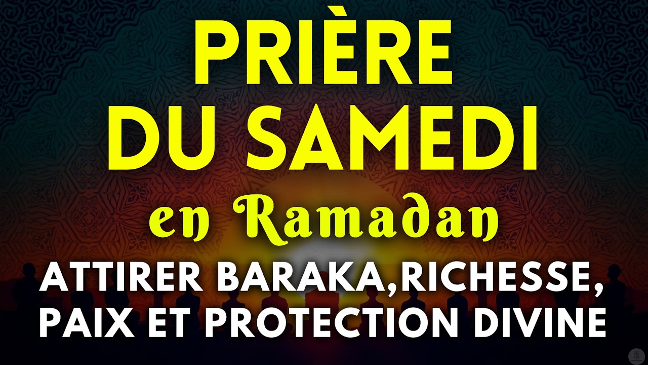 Prière du Samedi en Ramadan | Sécurité, Prospérité et Protection du Foyer ✨ Paix et Baraka