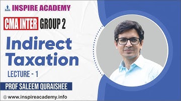 CMA Inter Group 2 | Indirect Tax | Lecture 1 | by Prof Saleem Quraishee | Inspire Academy