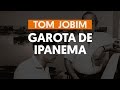 GAROTA DE IPANEMA - Tom Jobim e Vinícius de Moraes (aula de violão completa) | Como tocar no violão