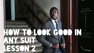 How to Look Good in Any Suit: Lesson 2 How to Look Good in Any Suit: Lesson 2