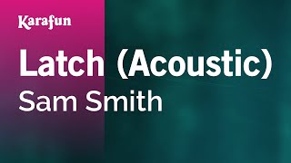 Latch (Acoustic) - Sam Smith | Karaoke Version | KaraFun chords