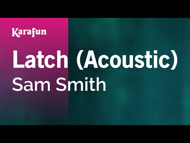 Latch (Acoustic) - Sam Smith | Karaoke Version | KaraFun class=