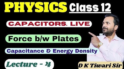 Capacitors - 4 (Force between the plates of Capacitors and energy density)