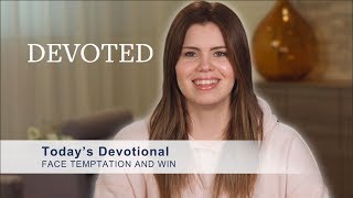 Devoted: Face Temptation And Win (Colossians 3:2)