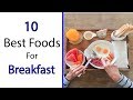 Best Foods To Eat For Breakfast - Top 10 Best Breakfast Foods