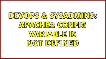 DevOps & SysAdmins: Apache2 config variable is not defined (5 Solutions!!)