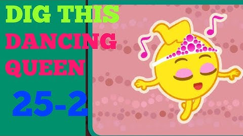 Dig this 25-2 dancing queen Solution or Walkthrough