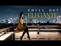 Chill out elegante chill music elegant chillout vibes ultimate playlist 2024