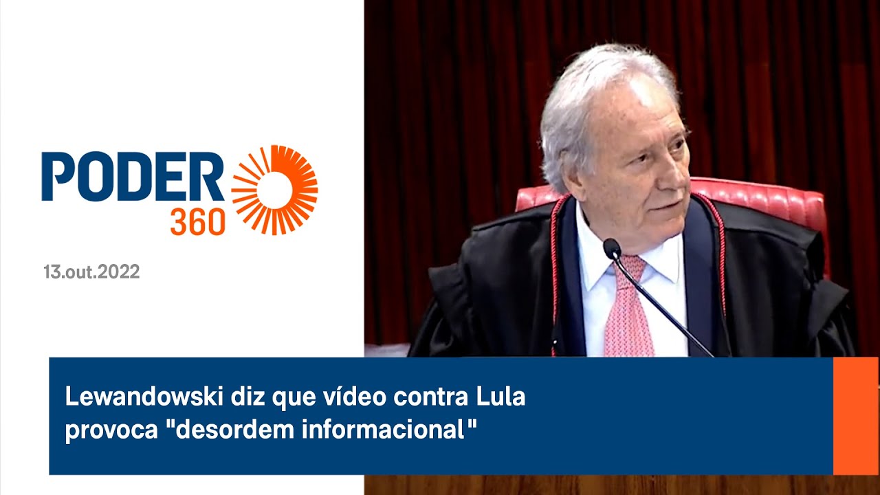 Lewandowski diz que vídeo contra Lula provoca “desordem informacional”