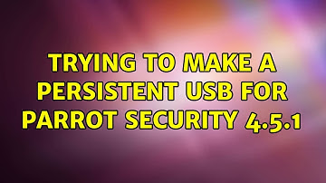 Trying to make a persistent usb for parrot security 4.5.1