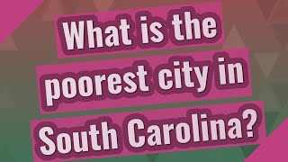 What is the poorest city in South Carolina?