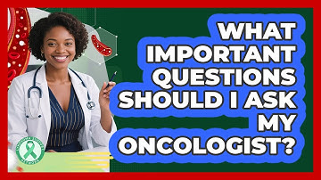 What Important Questions Should I Ask My Oncologist?