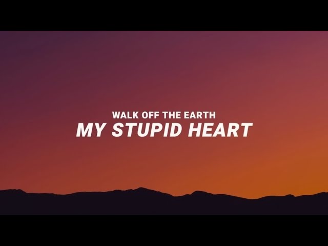 My Stupid Heart - Walk Off The Eart (Lyrics) class=