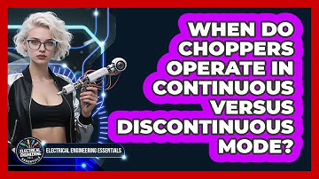 When Do Choppers Operate In Continuous Versus Discontinuous Mode?