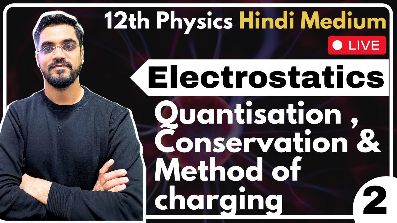 L- 2 | Electrostatics | Quantisation ,Conservation & Method of charging By Ashish Sir | Hindi Medium