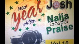 DJ Josh Naija Gospel Praise Vol 10 New Year Edition