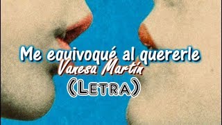 Video thumbnail of "Me equivoque al quererle - Vanesa Martín (Letra)"