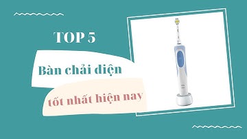DHL| TOP 5 Bàn chải điện phổ biến nhất hiện nay