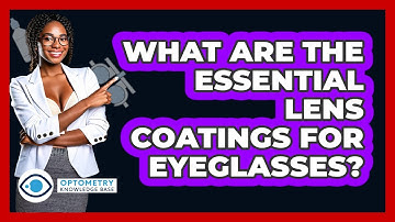 What Are The Essential Lens Coatings For Eyeglasses? - Optometry Knowledge Base