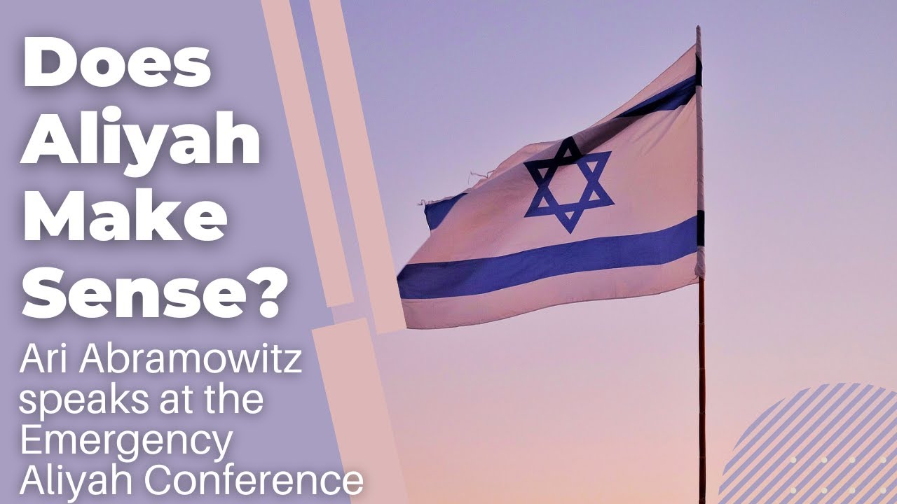 Does Aliyah Make Sense? - Ari Abramowitz