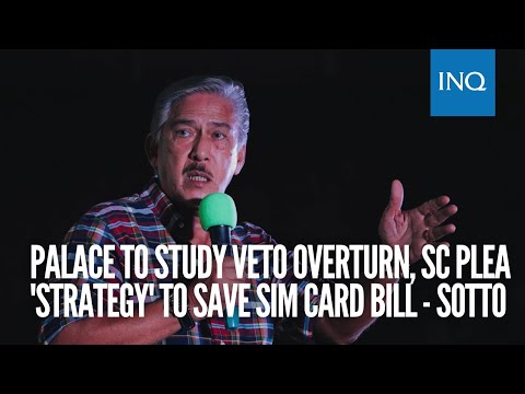 Palace to study veto overturn, SC plea 'strategy' to 'save' SIM card bill – Sotto