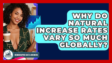 Why Do Natural Increase Rates Vary So Much Globally? - Demographic Data Answers