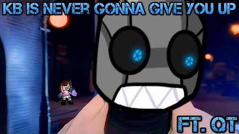 KB is never gonna give you up (ft. QT)