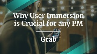 Webinar: Why User Immersion is Crucial for any PM by fmr Grab Product Lead, Antoni Lewa