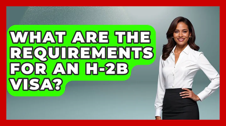 What Are The Requirements For An H-2B Visa? - US Citizenship Immigration Guide