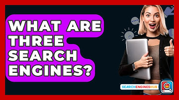 What Are Three Search Engines? - SearchEnginesHub.com