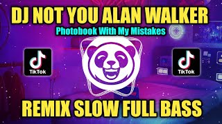 DJ NOT YOU (PHOTOBOOK WITH MY MISTAKES) ALAN WALKER REMIX SLOW FULL BASS TIKTOK VIRAL TERBARU 2023