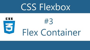 Flexbox Tutorial -  3 - Flex Container Properties