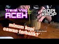 Vlog ACEH : Kopi Khop