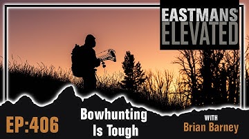 Bowhunting Is Tough Solo With Brian Barney | Eastmans