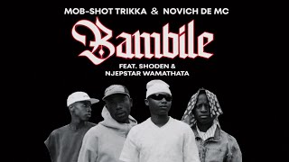 Mob-Shot Trikka & Novich De Mc - Bambile (Feat. Shoden & Njebstar Wamathata)