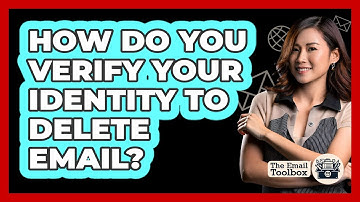 How Do You Verify Your Identity To Delete Email?