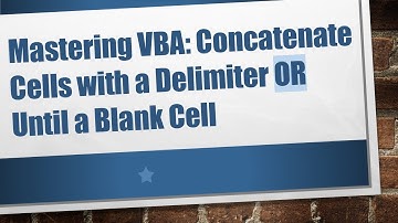Mastering VBA: Concatenate Cells with a Delimiter OR Until a Blank Cell
