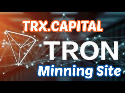 Free Tron Mining Website | TRX Capital/Live Deposit and Withdraw Trons from Trx Capital