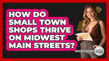 How Do Small Town Shops Thrive On Midwest Main Streets? - The Midwest Guru