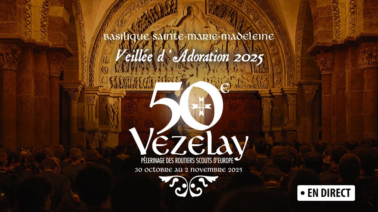 Vezelay 2025 - Veillée d'adoration à la basilique Sainte Marie Madeleine [ LIVE ]