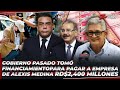 Rijo revela Gobierno pasado tomó financiamiento para pagar a empresa Alexis Medina RD$2,400 millones