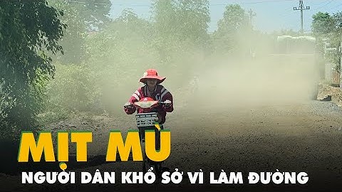 Dân khổ sở vì đường bụi mịt mù, đơn vị thi công nói 