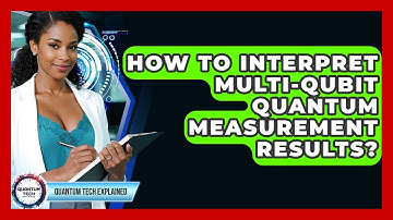 How To Interpret Multi-Qubit Quantum Measurement Results? - Quantum Tech Explained