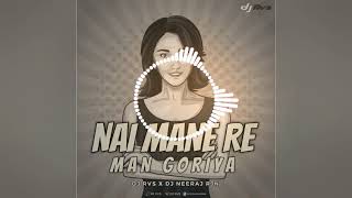 NAI MANE RE MAN GORIYA DJ NEERAJ & Dj RVS