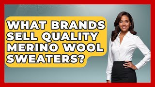 What Brands Sell Quality Merino Wool Sweaters? - The Sharp Dressed Gent